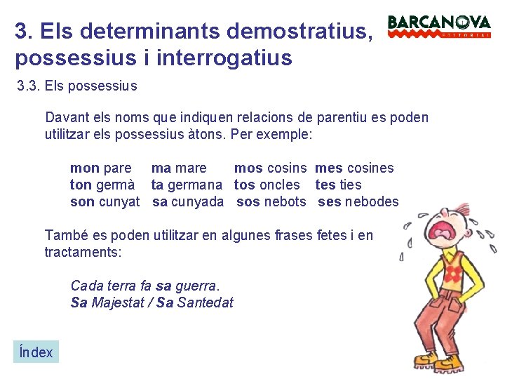 3. Els determinants demostratius, possessius i interrogatius 3. 3. Els possessius Davant els noms