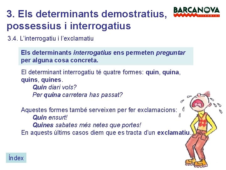 3. Els determinants demostratius, possessius i interrogatius 3. 4. L’interrogatiu i l’exclamatiu Els determinants