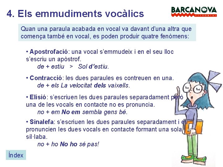 4. Els emmudiments vocàlics Quan una paraula acabada en vocal va davant d’una altra