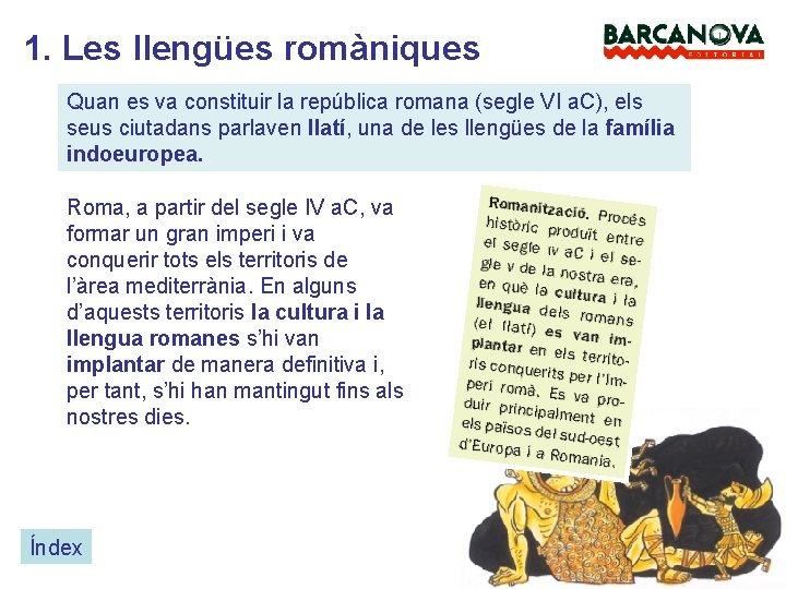 1. Les llengües romàniques Quan es va constituir la república romana (segle VI a.