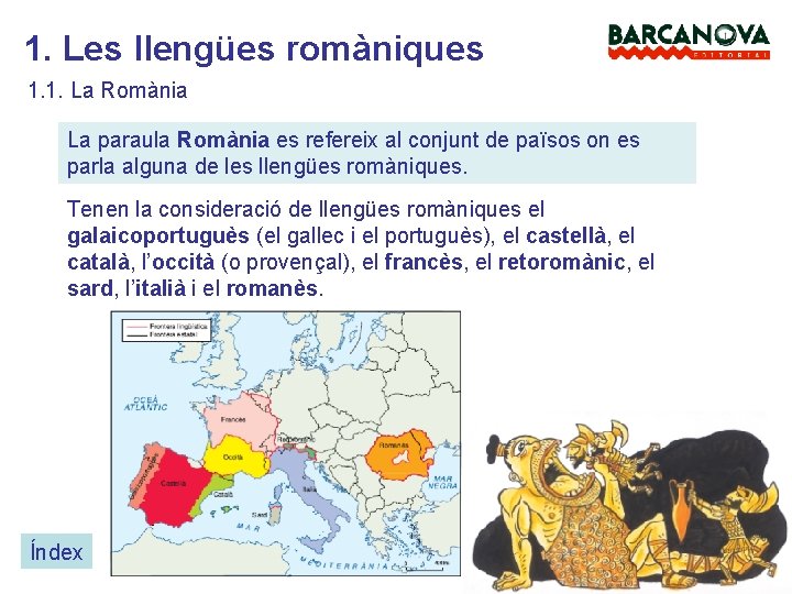 1. Les llengües romàniques 1. 1. La Romània La paraula Romània es refereix al