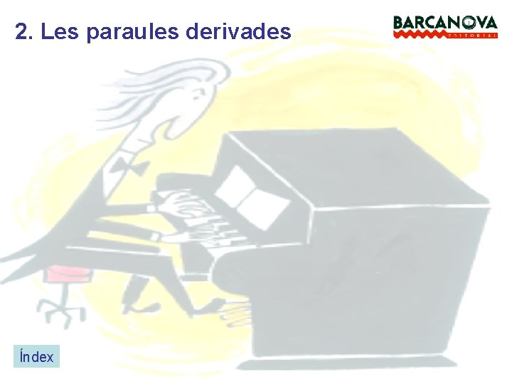 2. Les paraules derivades Índex 