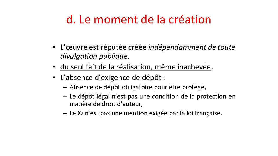 d. Le moment de la création • L’œuvre est réputée créée indépendamment de toute