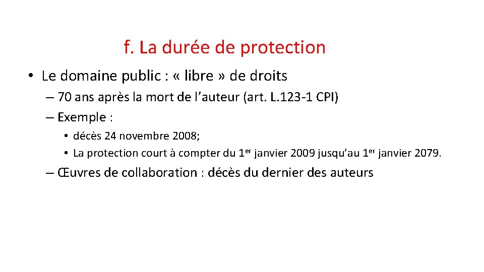 f. La durée de protection • Le domaine public : « libre » de