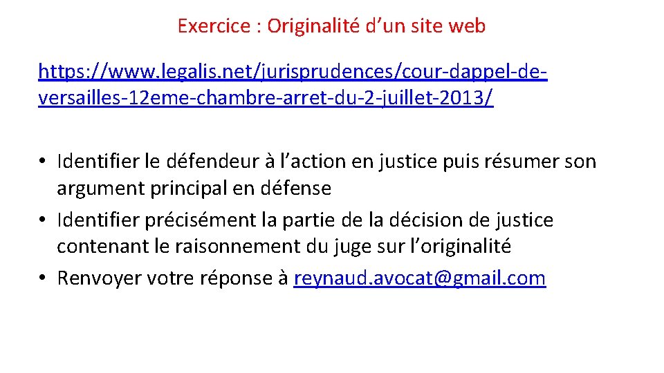 Exercice : Originalité d’un site web https: //www. legalis. net/jurisprudences/cour-dappel-deversailles-12 eme-chambre-arret-du-2 -juillet-2013/ • Identifier