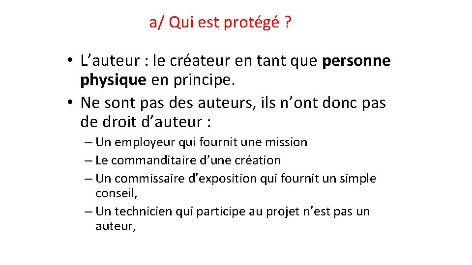 a/ Qui est protégé ? • L’auteur : le créateur en tant que personne