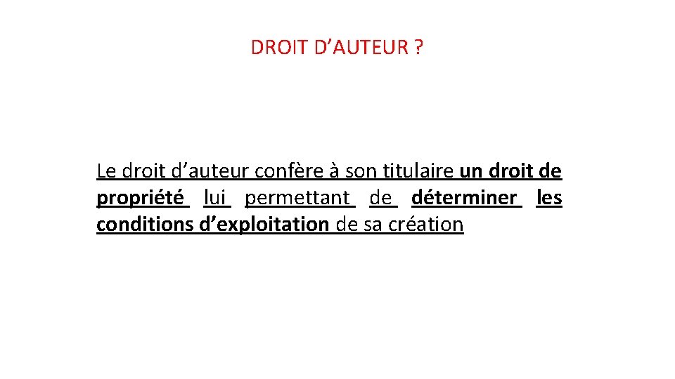 DROIT D’AUTEUR ? Le droit d’auteur confère à son titulaire un droit de propriété