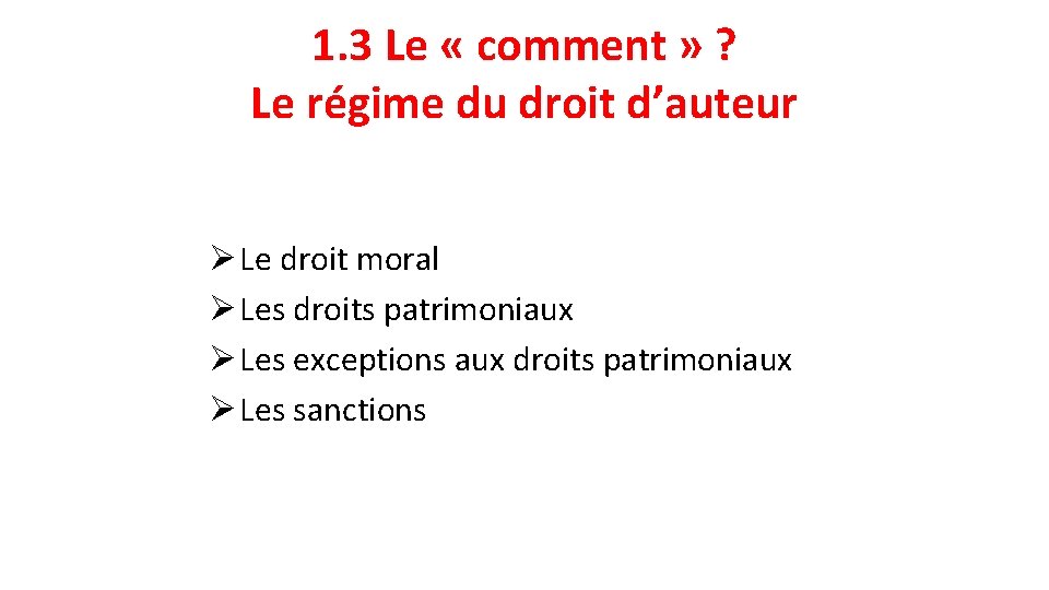 1. 3 Le « comment » ? Le régime du droit d’auteur Ø Le