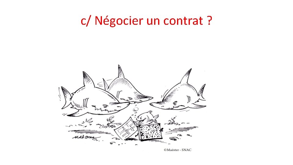 c/ Négocier un contrat ? 