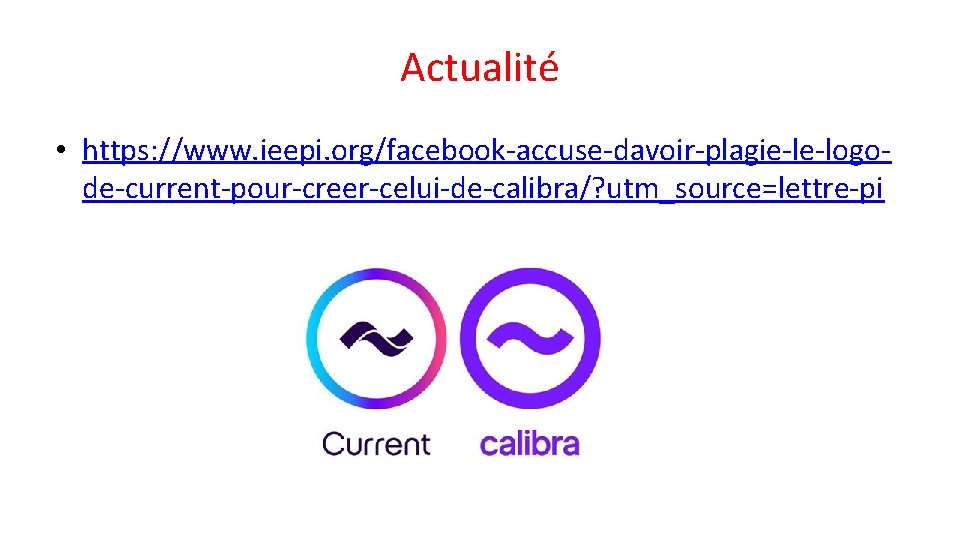 Actualité • https: //www. ieepi. org/facebook-accuse-davoir-plagie-le-logode-current-pour-creer-celui-de-calibra/? utm_source=lettre-pi 