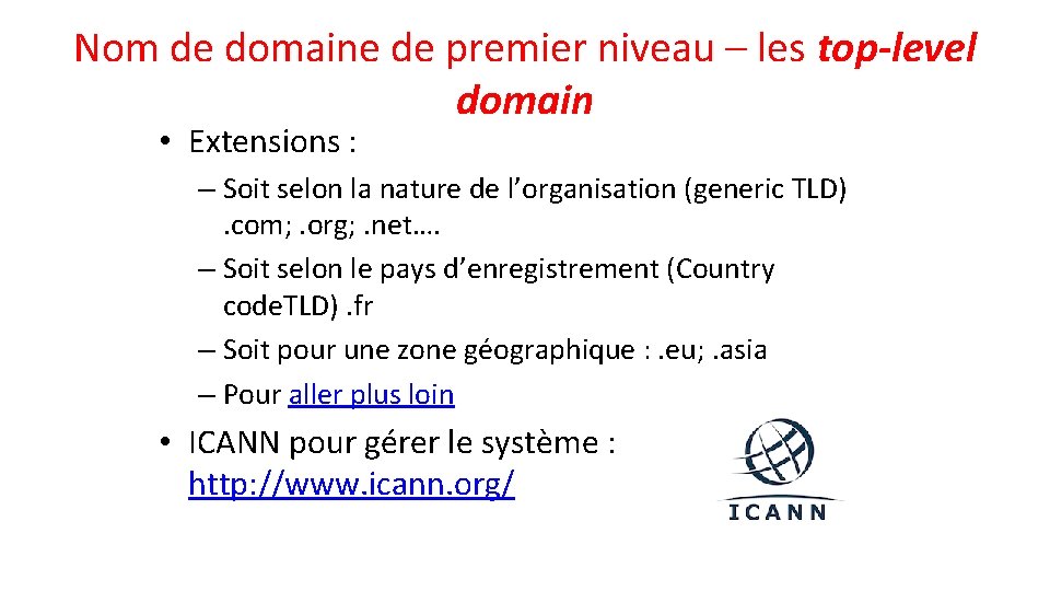 Nom de domaine de premier niveau – les top-level domain • Extensions : –