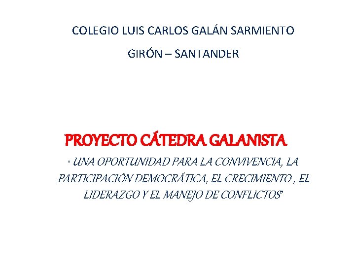 COLEGIO LUIS CARLOS GALÁN SARMIENTO GIRÓN – SANTANDER PROYECTO CÁTEDRA GALANISTA UNA OPORTUNIDAD PARA