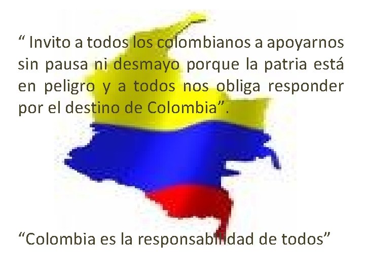 “ Invito a todos los colombianos a apoyarnos sin pausa ni desmayo porque la