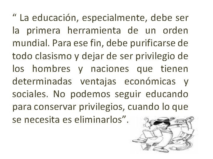 “ La educación, especialmente, debe ser la primera herramienta de un orden mundial. Para