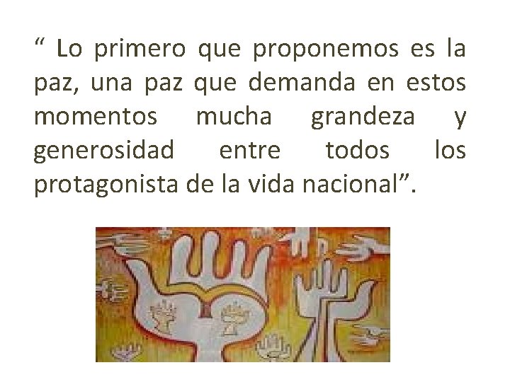 “ Lo primero que proponemos es la paz, una paz que demanda en estos