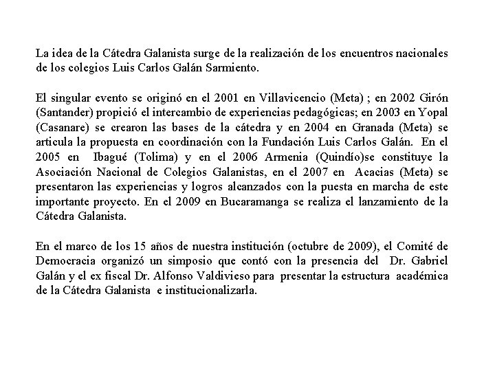 La idea de la Cátedra Galanista surge de la realización de los encuentros nacionales