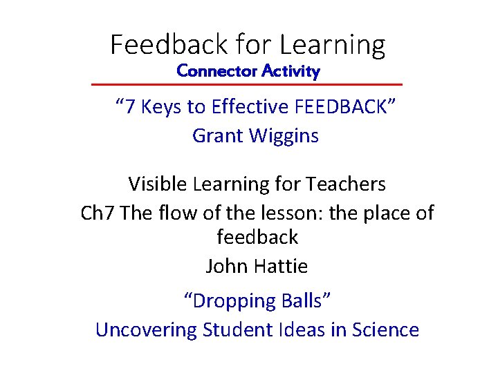 Feedback for Learning Connector Activity “ 7 Keys to Effective FEEDBACK” Grant Wiggins Visible