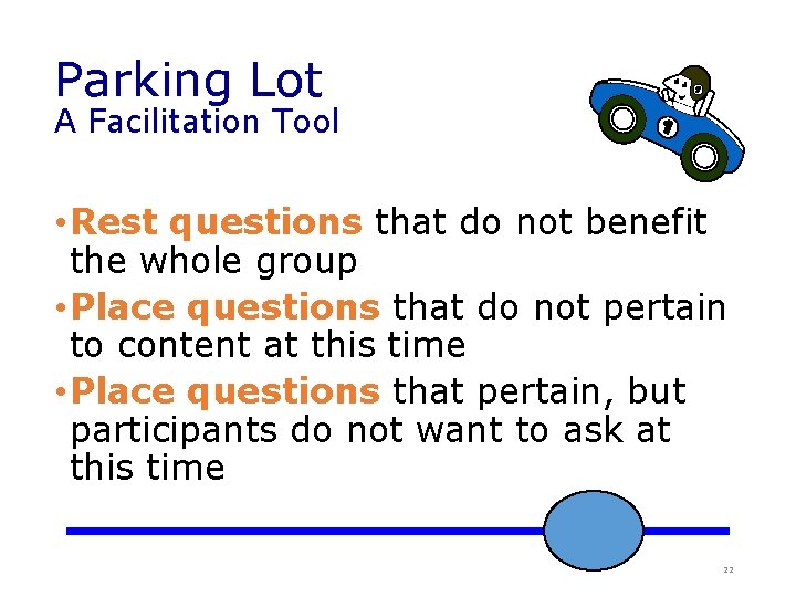 Parking Lot A Facilitation Tool • Rest questions that do not benefit the whole