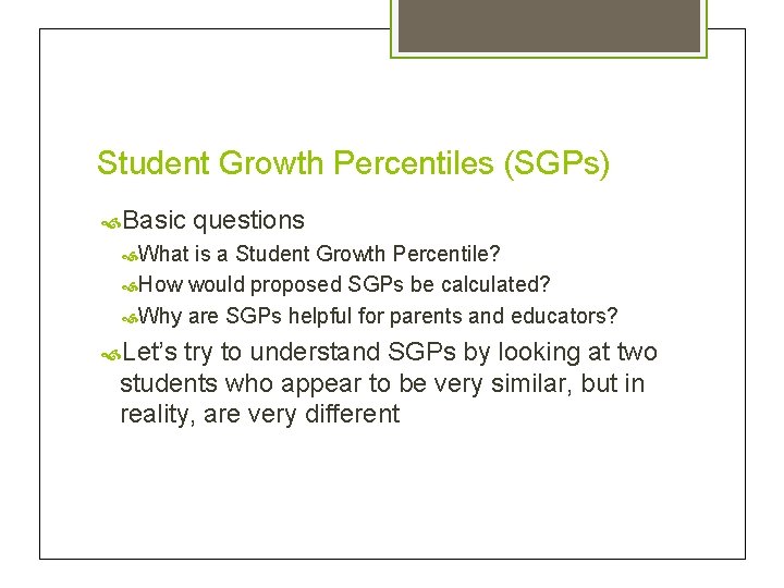 Student Growth Percentiles (SGPs) Basic questions What is a Student Growth Percentile? How would