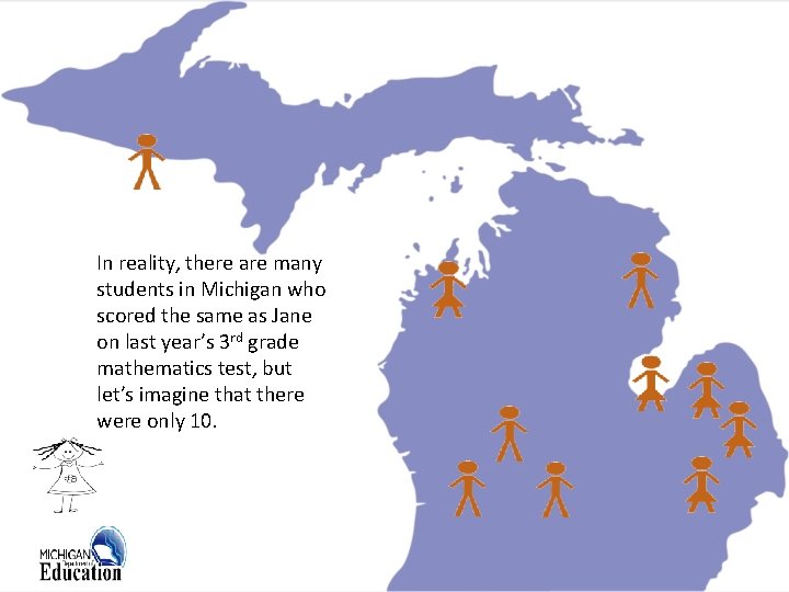 In reality, there are many students in Michigan who scored the same as Jane