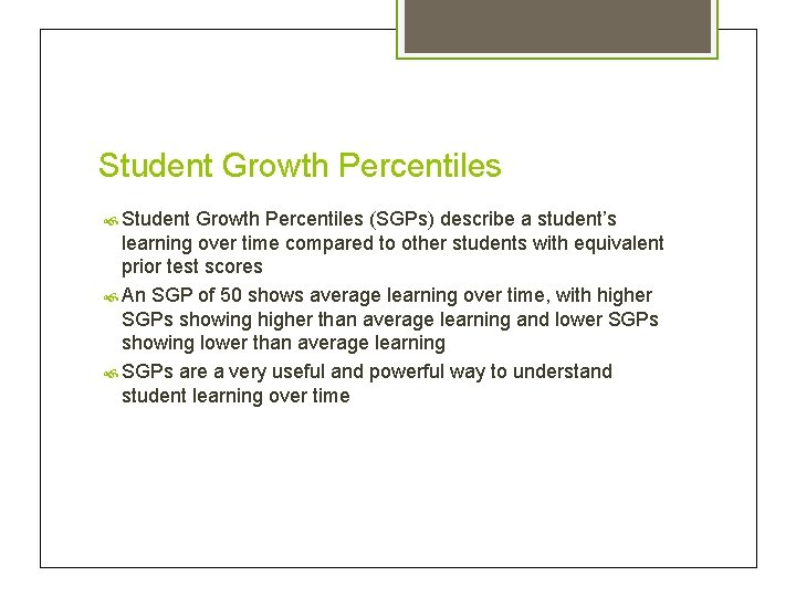 Student Growth Percentiles (SGPs) describe a student’s learning over time compared to other students