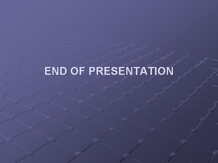 END OF PRESENTATION 