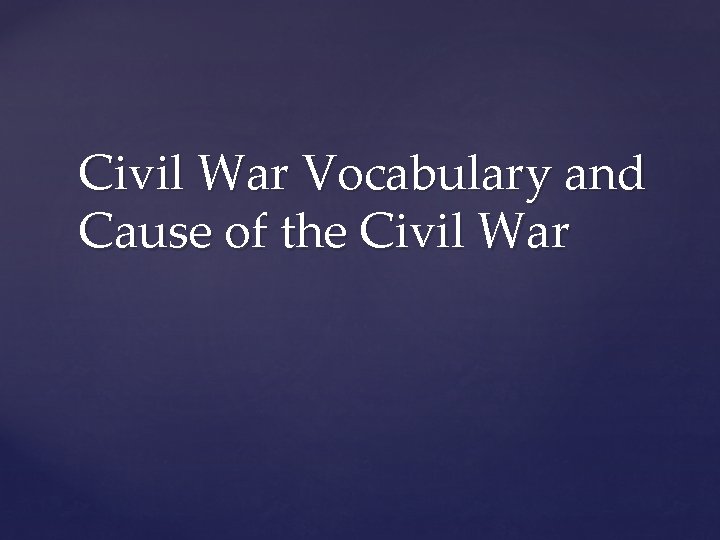 Civil War Vocabulary and Cause of the Civil War 