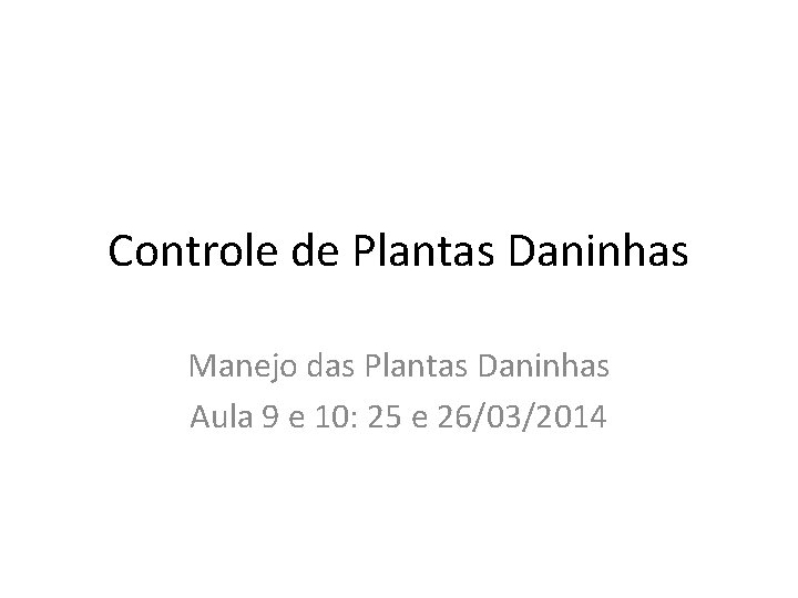 Controle de Plantas Daninhas Manejo das Plantas Daninhas Aula 9 e 10: 25 e