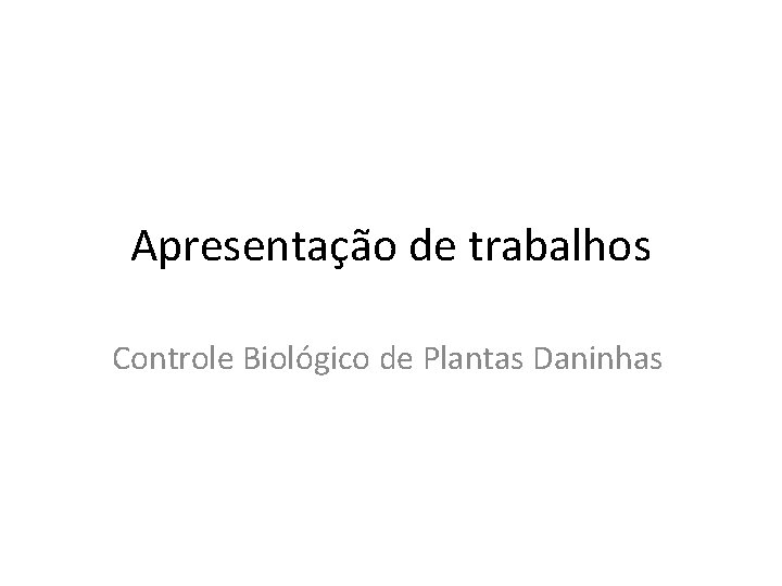 Apresentação de trabalhos Controle Biológico de Plantas Daninhas 