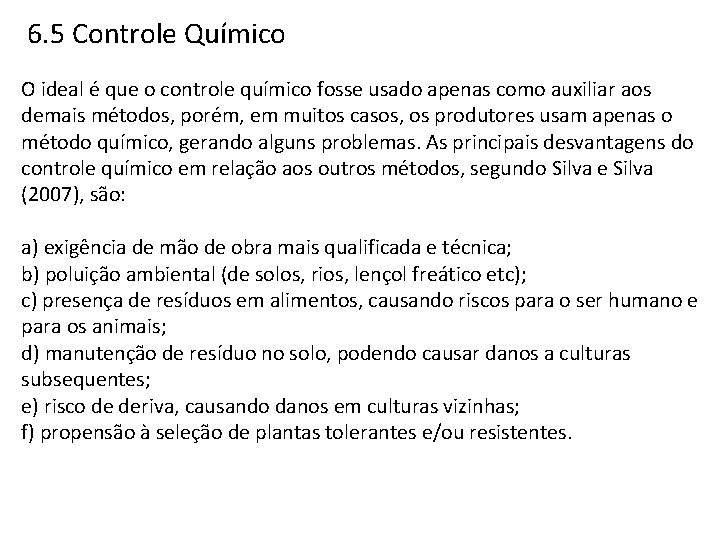 6. 5 Controle Químico O ideal é que o controle químico fosse usado apenas