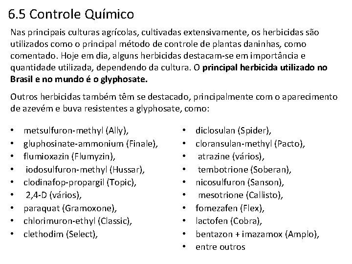 6. 5 Controle Químico Nas principais culturas agrícolas, cultivadas extensivamente, os herbicidas são utilizados