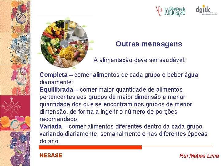Outras mensagens A alimentação deve ser saudável: Completa – comer alimentos de cada grupo