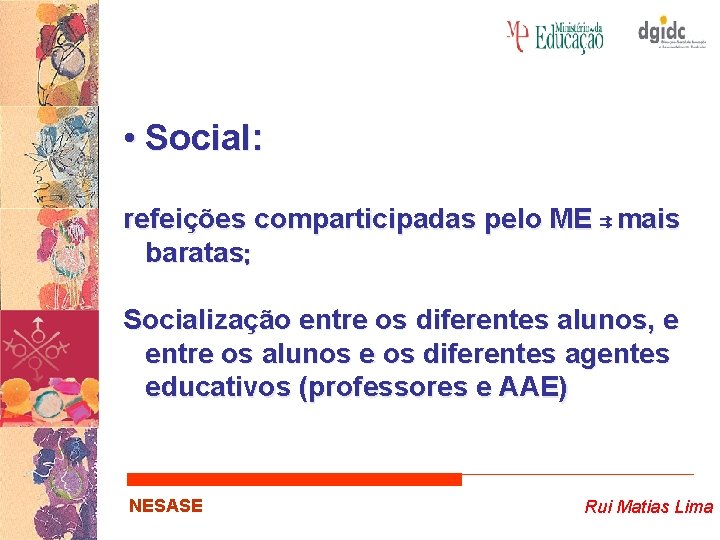  • Social: refeições comparticipadas pelo ME ⇉ mais baratas; Socialização entre os diferentes