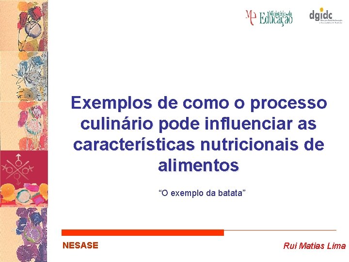 Exemplos de como o processo culinário pode influenciar as características nutricionais de alimentos “O