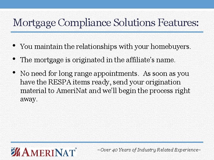 Mortgage Compliance Solutions Features: • • • You maintain the relationships with your homebuyers.