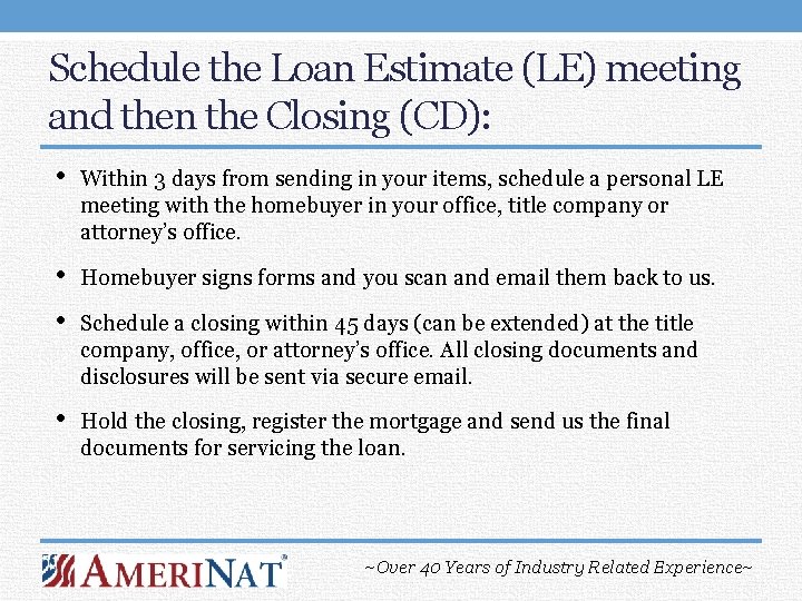 Schedule the Loan Estimate (LE) meeting and then the Closing (CD): • Within 3