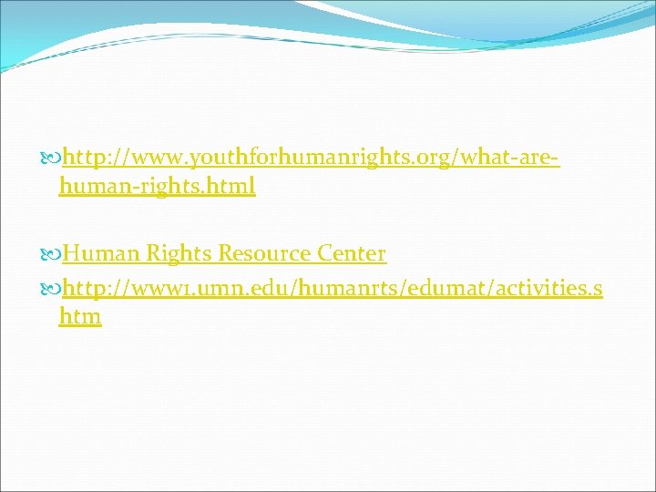  http: //www. youthforhumanrights. org/what-arehuman-rights. html Human Rights Resource Center http: //www 1. umn.