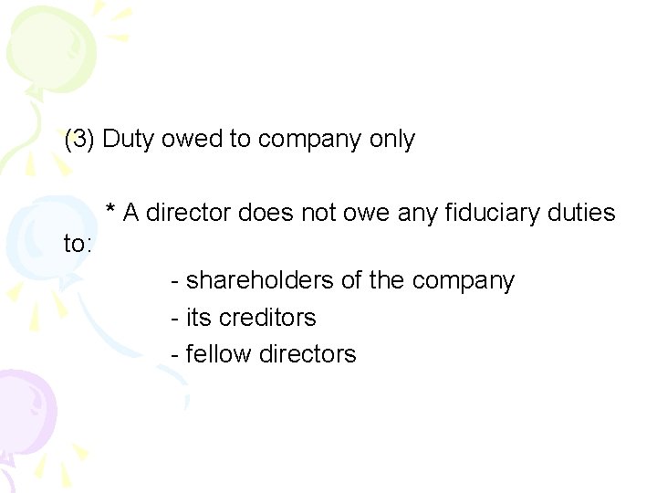 (3) Duty owed to company only * A director does not owe any fiduciary