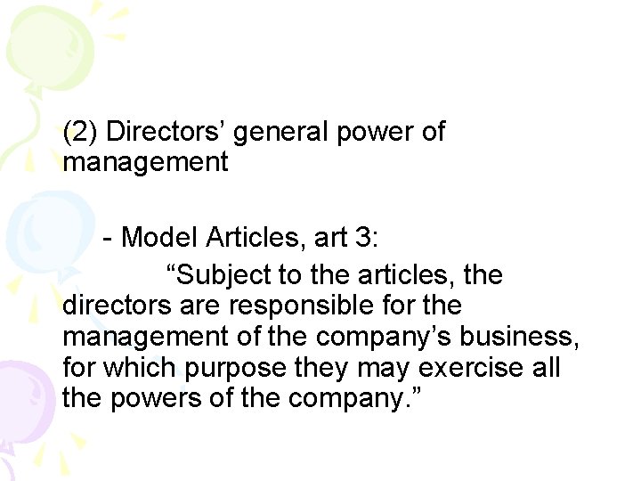 (2) Directors’ general power of management - Model Articles, art 3: “Subject to the (2) Directors’ general power of management - Model Articles, art 3: “Subject to the
