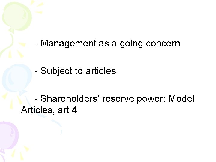 - Management as a going concern - Subject to articles - Shareholders’ reserve power: