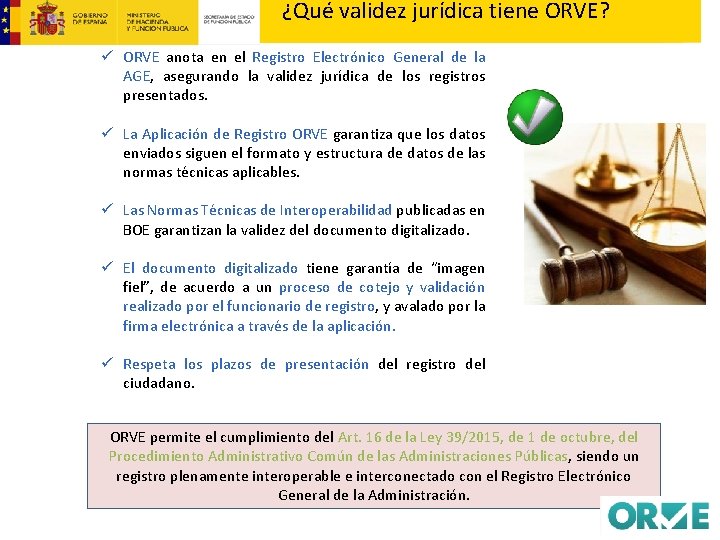 ¿Qué validez jurídica tiene ORVE? ü ORVE anota en el Registro Electrónico General de