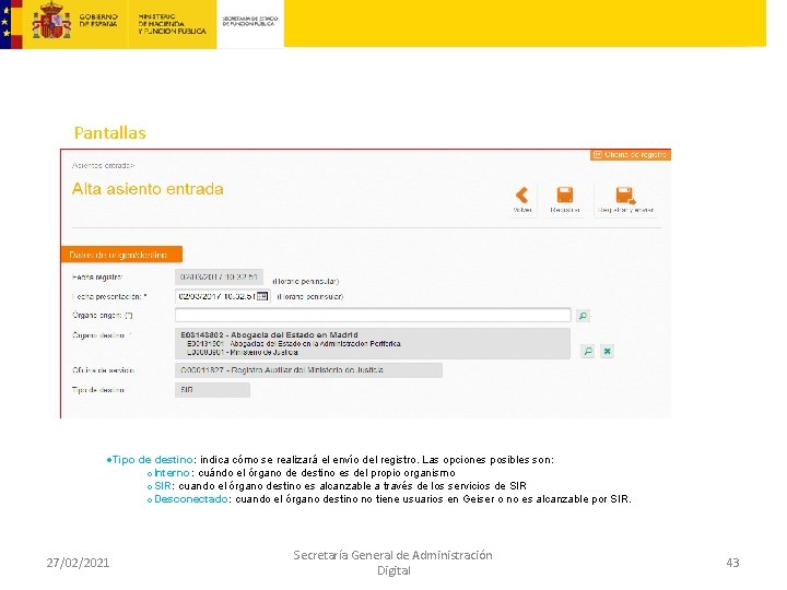 Pantallas Tipo de destino: indica cómo se realizará el envío del registro. Las opciones