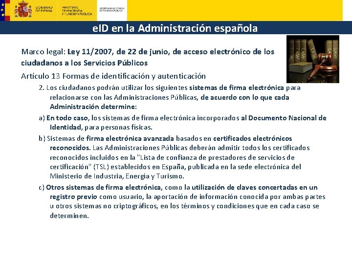 e. ID en la Administración española Marco legal: Ley 11/2007, de 22 de junio,