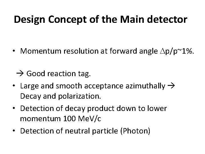 Design Concept of the Main detector • Momentum resolution at forward angle Dp/p~1%. 　