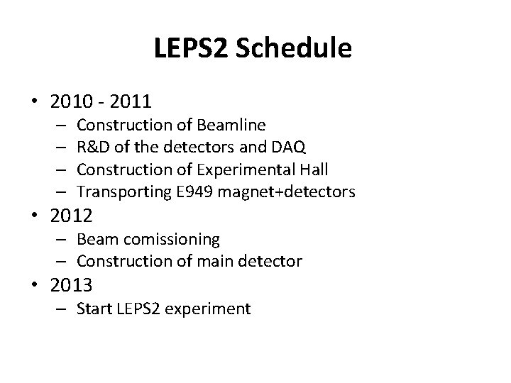 LEPS 2 Schedule • 2010 - 2011 – – Construction of Beamline R&D of