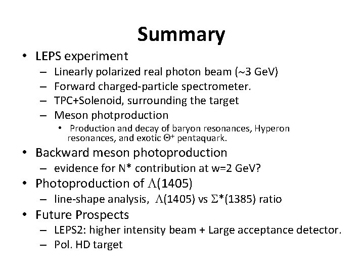 Summary • LEPS experiment – – Linearly polarized real photon beam (~3 Ge. V)