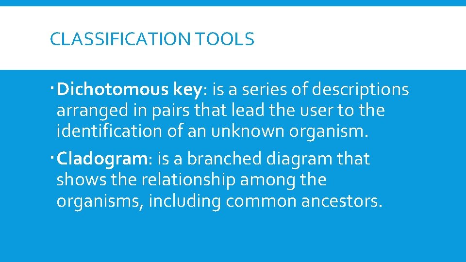 CLASSIFICATION TOOLS Dichotomous key: is a series of descriptions arranged in pairs that lead