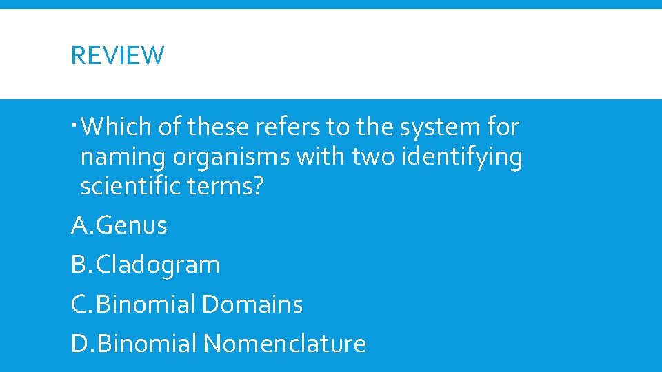 REVIEW Which of these refers to the system for naming organisms with two identifying