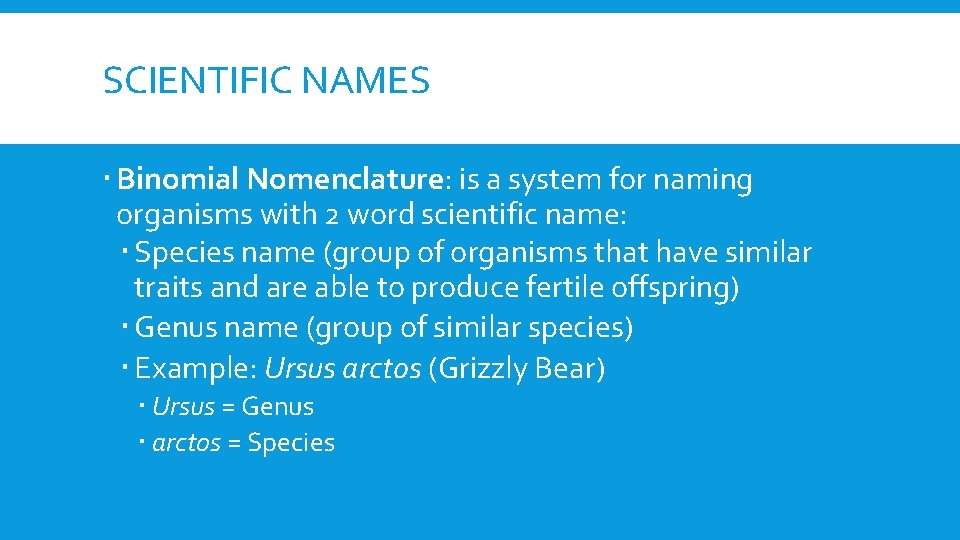 SCIENTIFIC NAMES Binomial Nomenclature: is a system for naming organisms with 2 word scientific