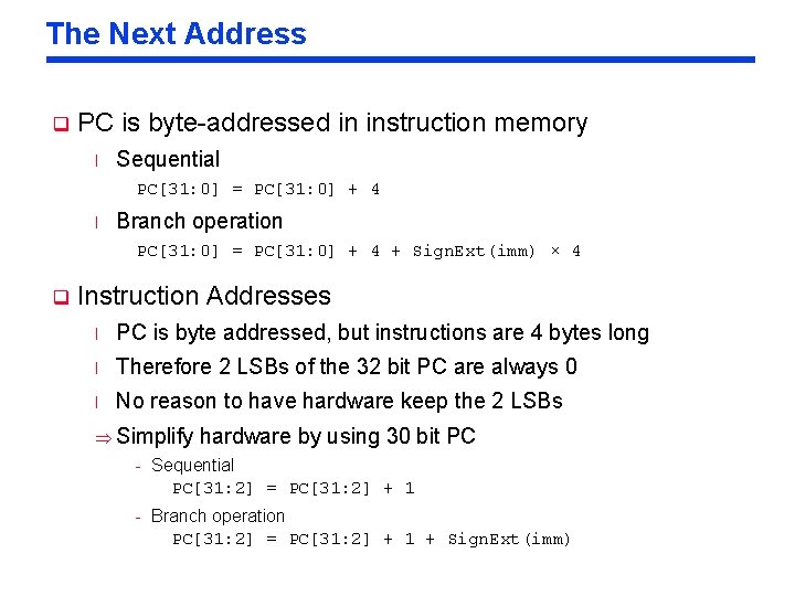 The Next Address q PC is byte-addressed in instruction memory l Sequential PC[31: 0]